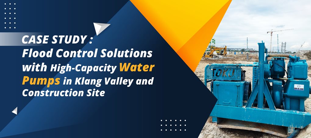 Case Study: Flood Control Solutions with High-Capacity Water Pumps in Klang Valley and Construction Sites