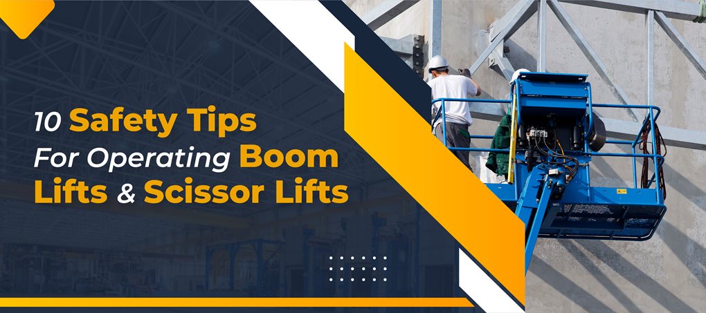 10 Safety Tips for Operating Boom Lifts and Scissor Lifts